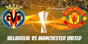 Prediksi Skor Villarreal vs Manchester United di Final Liga Europa 2021 Malam Ini 