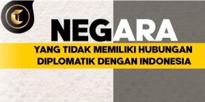 INFOGRAFIS: Daftar Negara yang Tidak Memiliki Hubungan Diplomatik dengan Indonesia