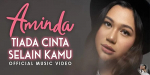 Link Video Lengkap Lirik Lagu Tiada Cinta Selain Kamu dari Amindana Chinika